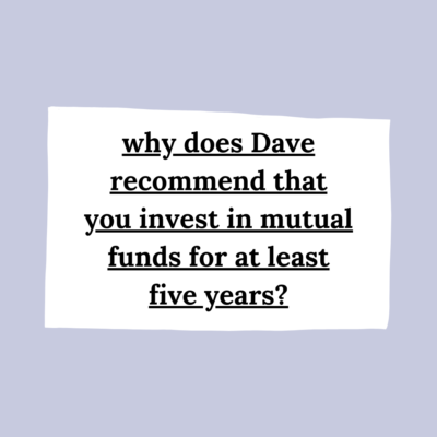 why does Dave recommend that you invest in mutual funds for at least five years?